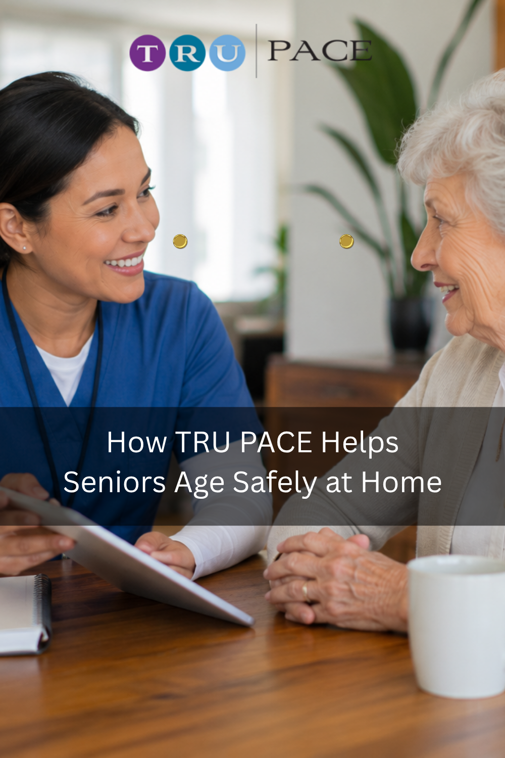 How TRU PACE Helps Seniors Age Safely at Home