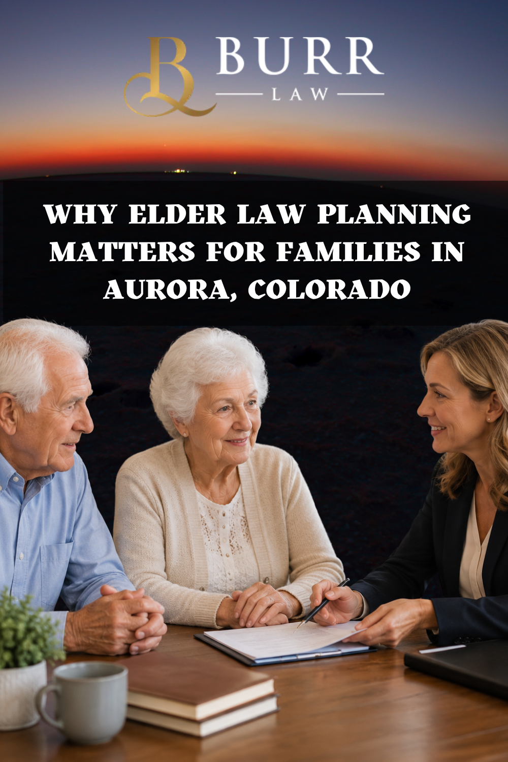 Why Elder Law Planning Matters for Families in Aurora, Colorado