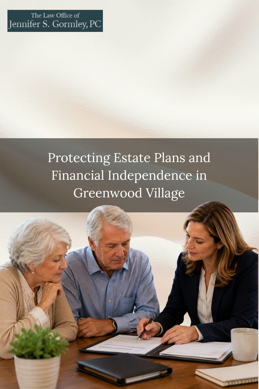 Protecting Estate Plans and Financial Independence in Greenwood Villag