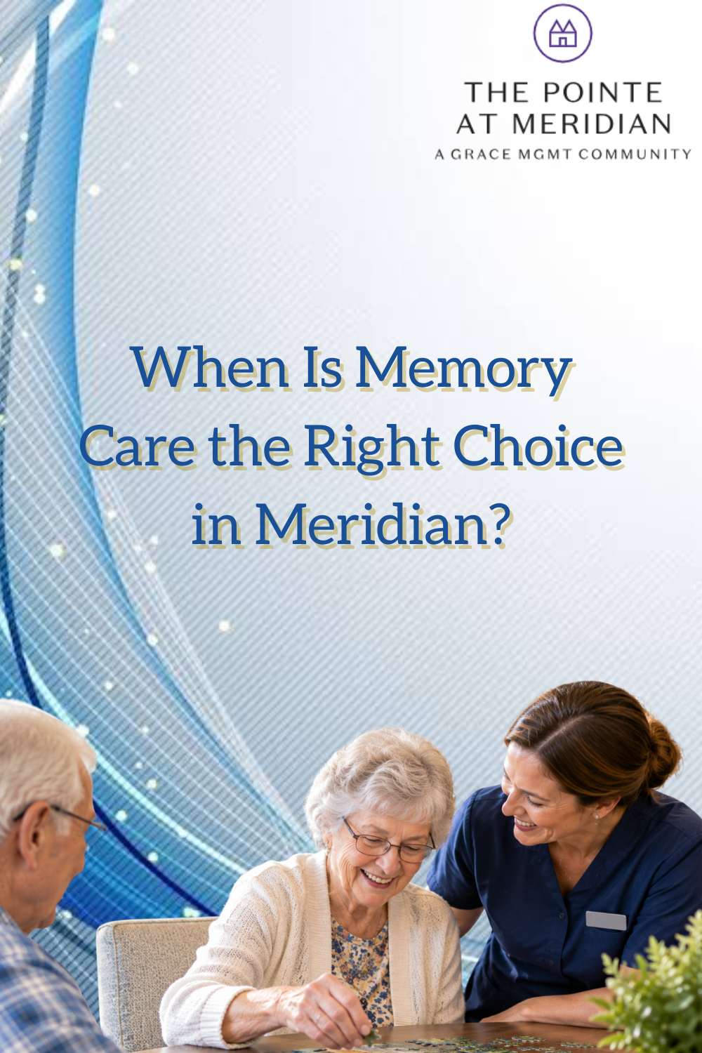 When Is Memory Care the Right Choice in Meridian?