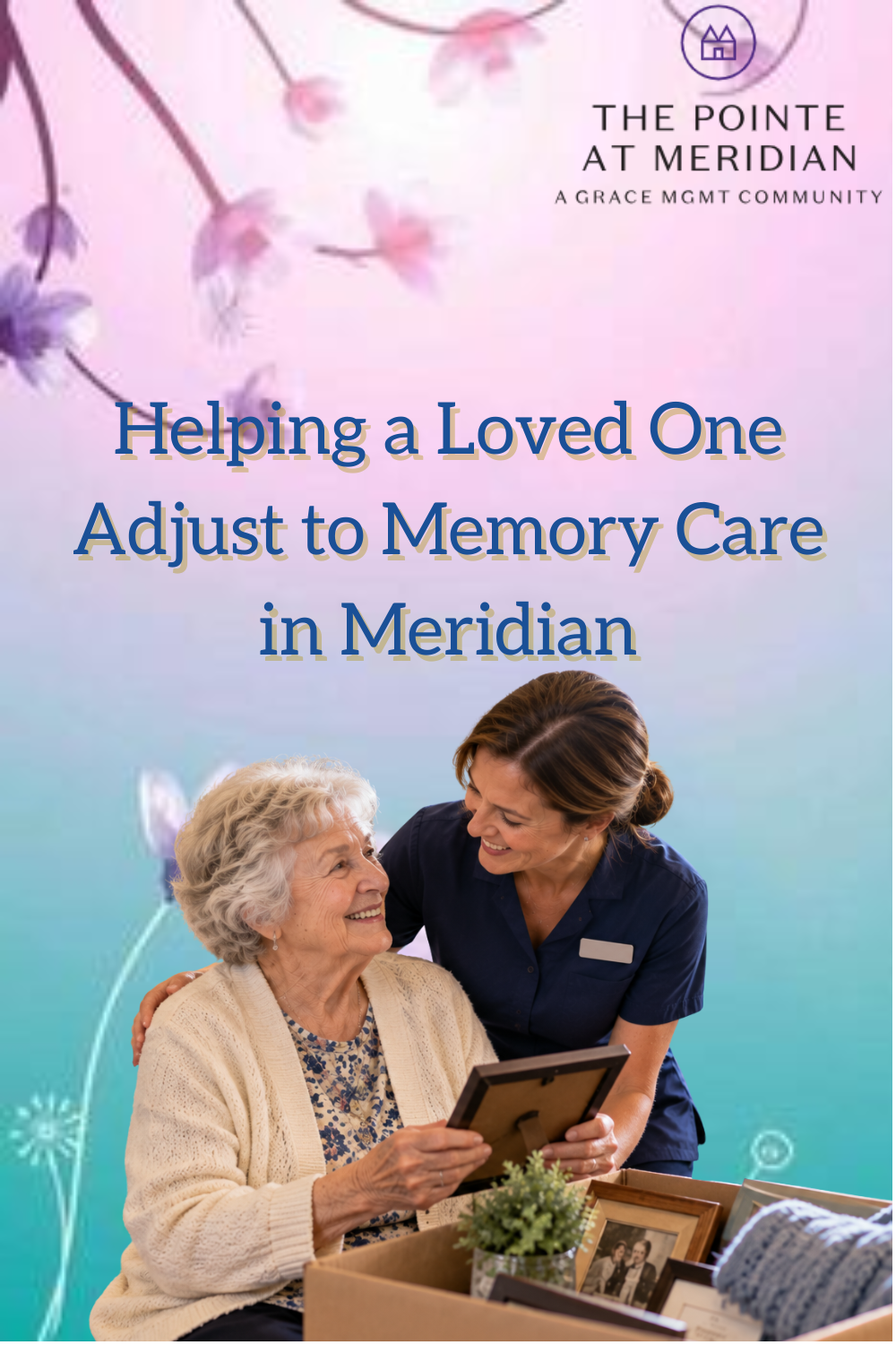Helping a Loved One Adjust to Memory Care in Meridian