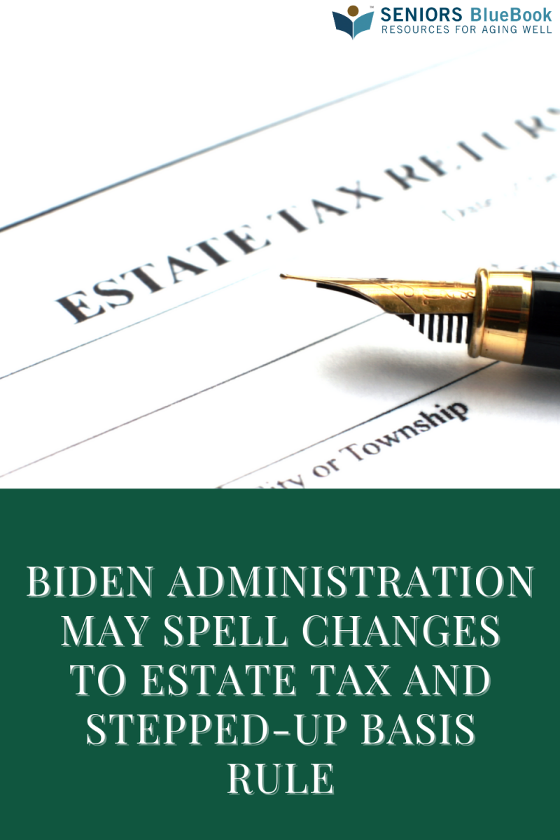 Biden Administration May Spell Changes to Estate Tax and Stepped-Up Basis Rule