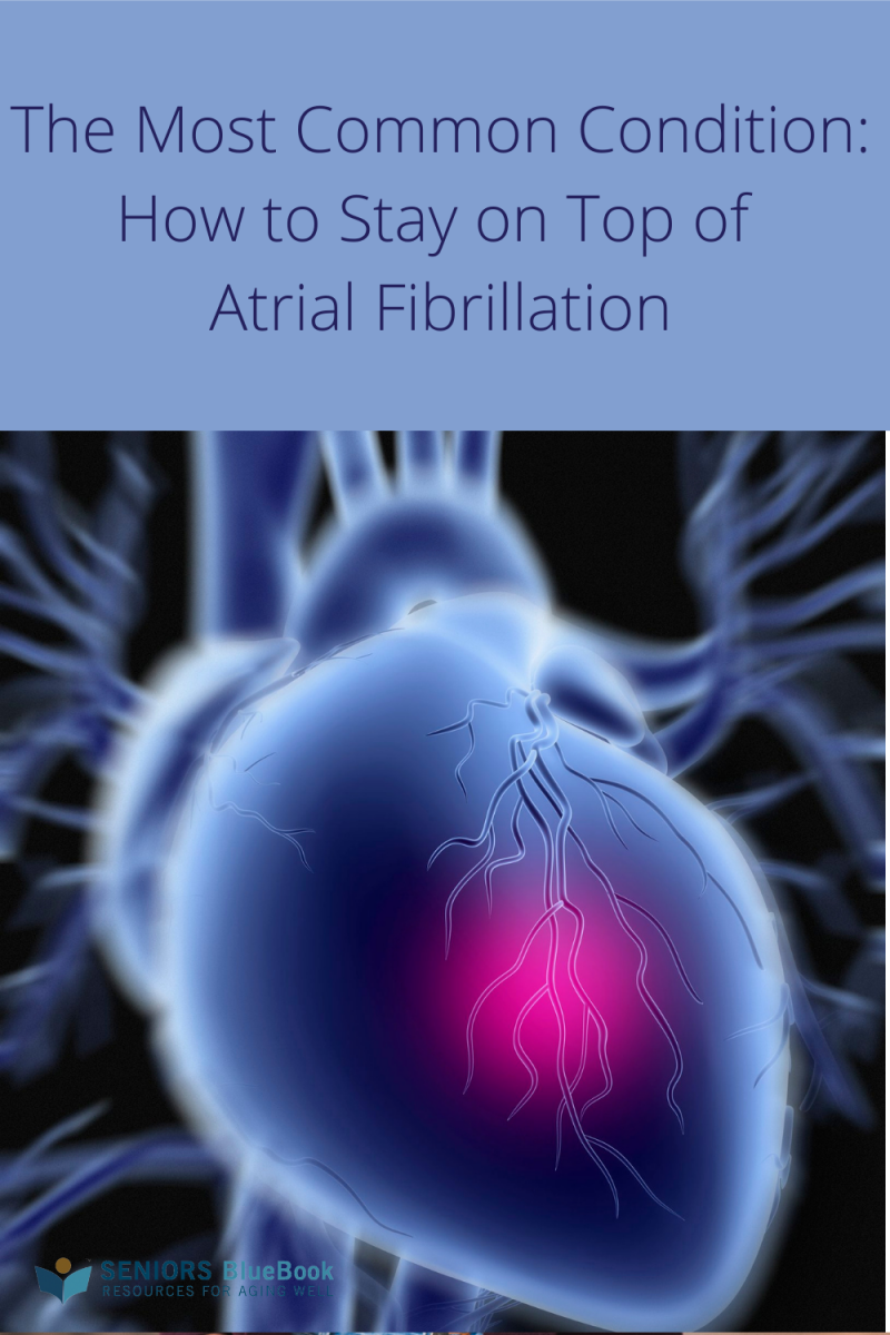 The Most Common Condition: How to Stay on Top of Atrial Fibrillation