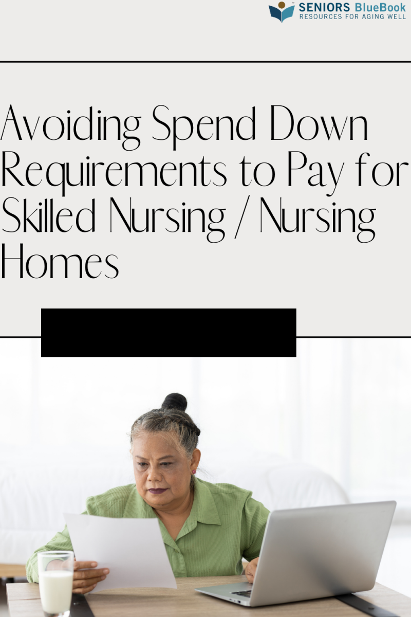 Avoiding Spend Down Requirements to Pay for Skilled Nursing / Nursing Homes