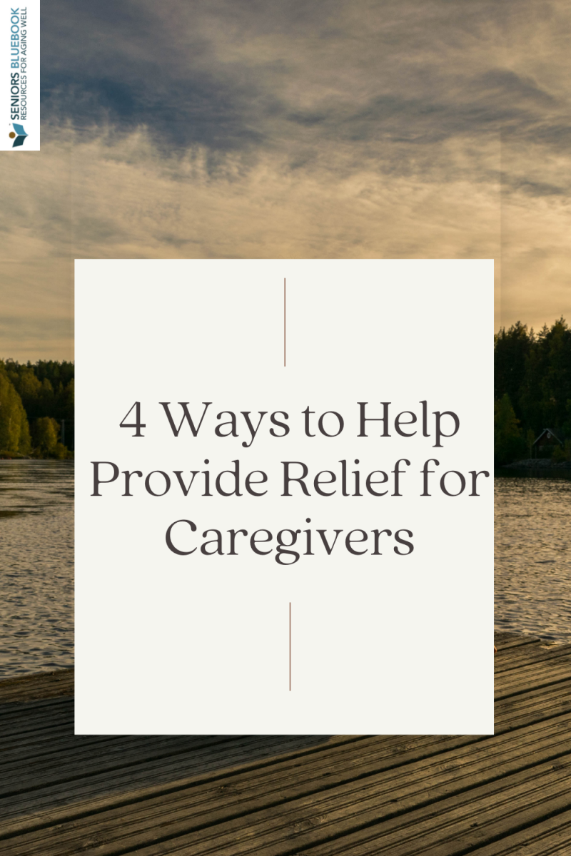 4 Ways to Help Provide Relief for Caregivers