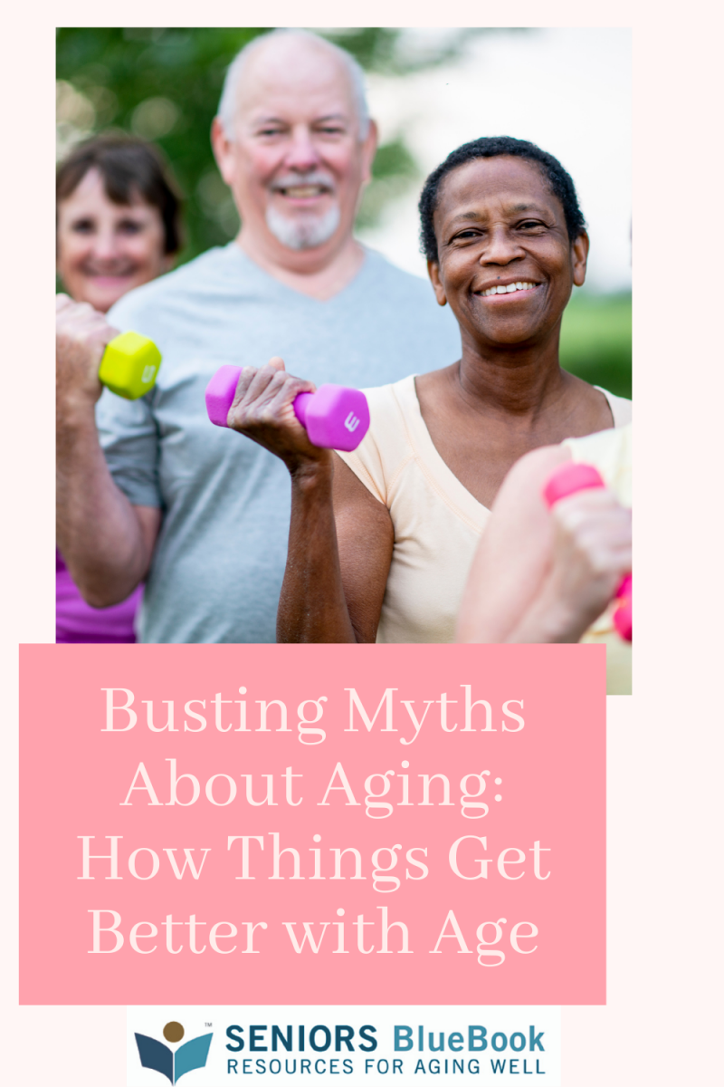 Busting Myths About Aging: How Things Get Better with Age