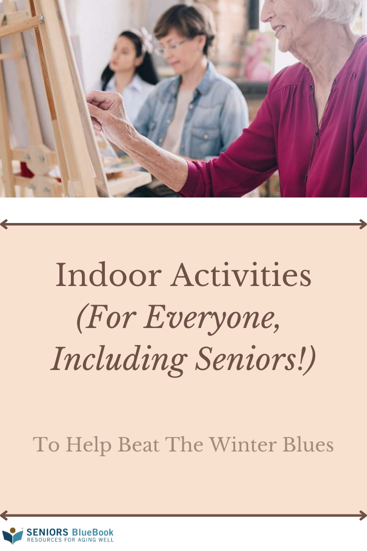 Indoor Activities (For Everyone, Including Seniors!) To Help Beat The Winter Blues