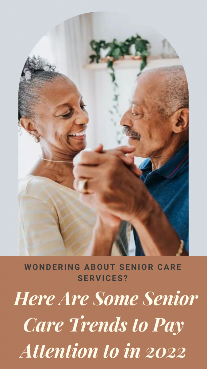 Wondering About Senior Care Services? Here Are Some Senior Care Trends to Pay Attention to in 2022