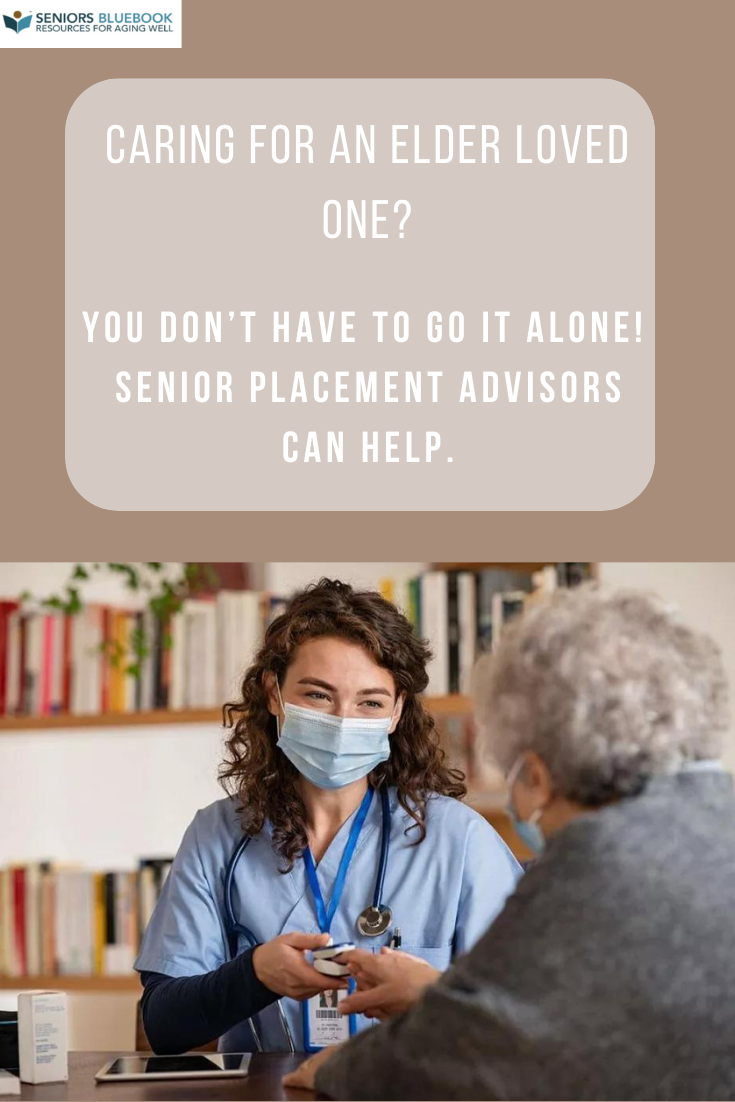 Caring for an Elder Loved One? You Don’t Have to Go It Alone! Senior Placement Advisors Can Help.