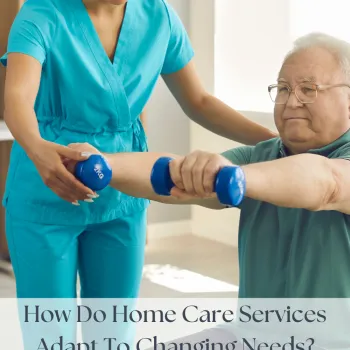 How Do Home Care Services Adapt To Changing Needs? | SBB