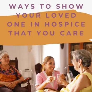 Five Ways to Show Your Loved One in Hospice That You Care | SBB