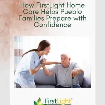 How FirstLight Home Care Helps Pueblo Families Prepare with Confidence ...