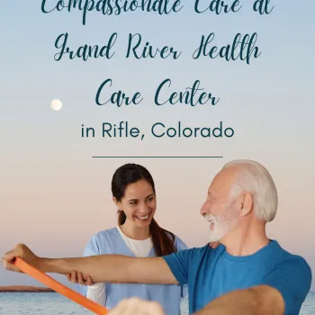 Compassionate Care at Grand River Health Care Center in Rifle, Colorad ...