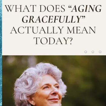 What Does “Aging Gracefully” Actually Mean Today? | SBB