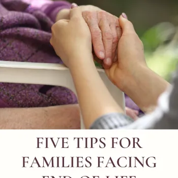 Five Tips for Families Facing End-Of-Life Care | SBB
